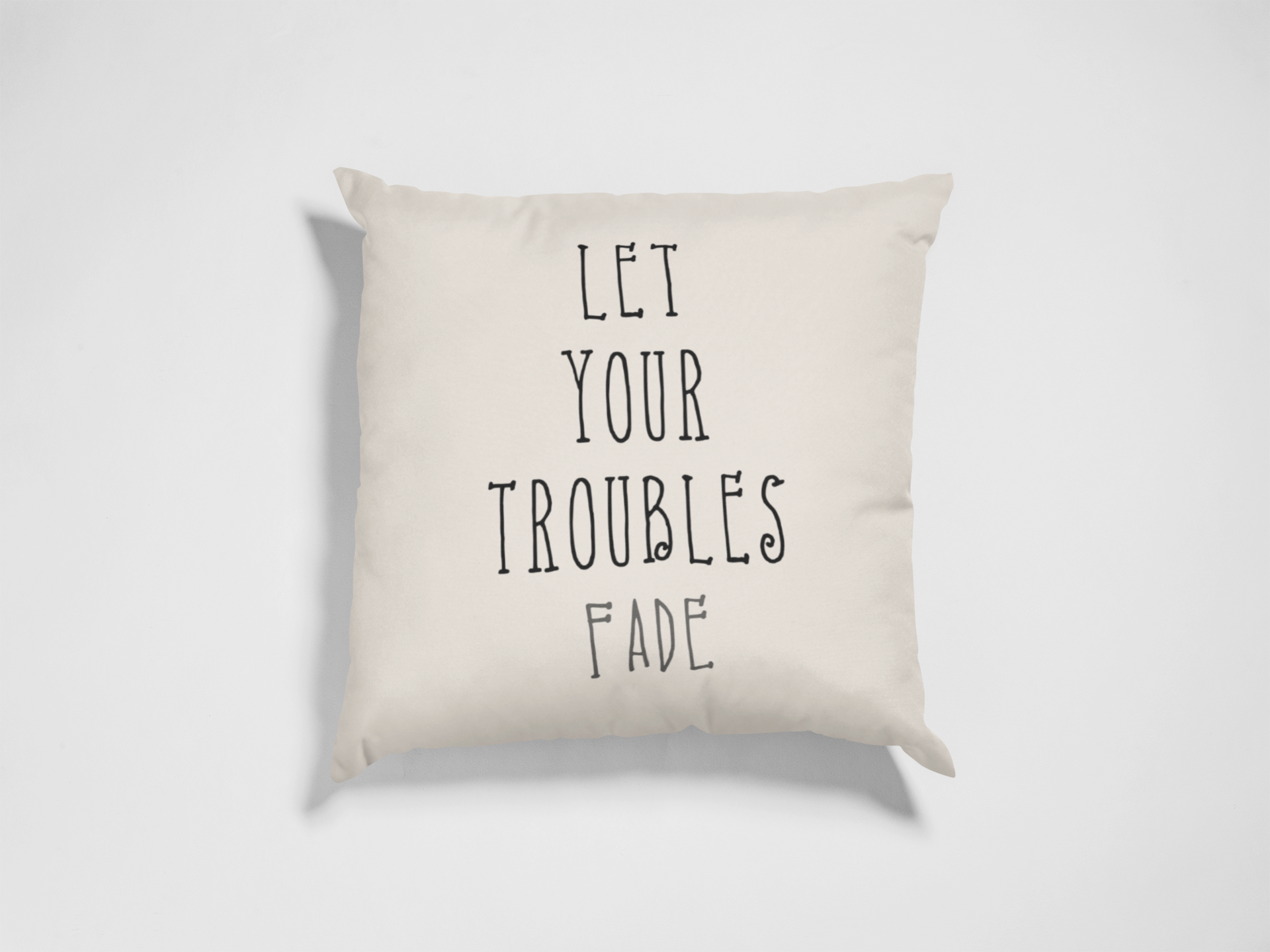 Let Your Troubles Fade Cushion