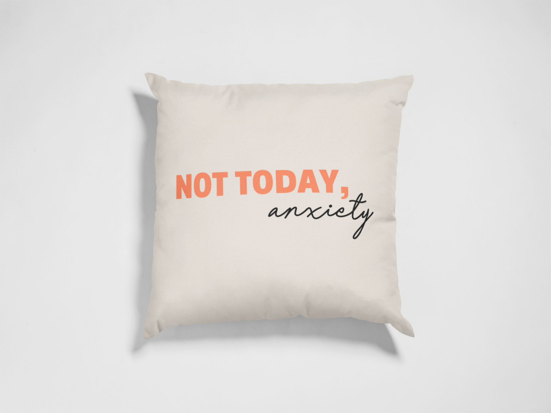 Not Today, Anxiety Cushion